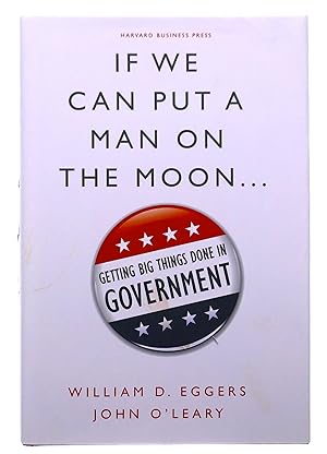 Immagine del venditore per If We Can Put a Man on the Moon . . . Getting Big Things Done in Government venduto da Black Falcon Books