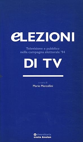 Bild des Verkufers fr Elezioni di TV Televisione e pubblico nella campagna elettorale '94 zum Verkauf von Di Mano in Mano Soc. Coop