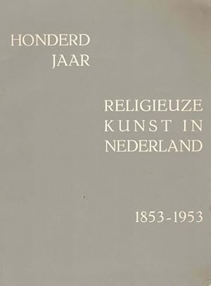 Bild des Verkufers fr Honderd jaar religieuze kunst in Nederland 1853-1953 zum Verkauf von Antiquariaat van Starkenburg