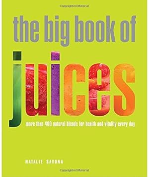 Bild des Verkufers fr The Big Book of Juices: More Than 400 Natural Blends for Health and Vitality Every Day zum Verkauf von WeBuyBooks