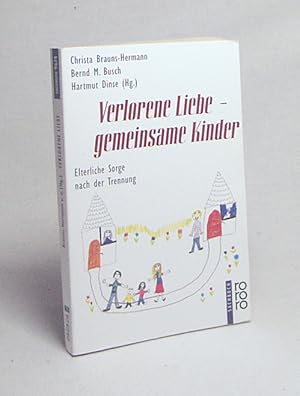 Seller image for Verlorene Liebe - gemeinsame Kinder : elterliche Sorge nach der Trennung / Christa Brauns-Hermann . (Hg.) for sale by Versandantiquariat Buchegger