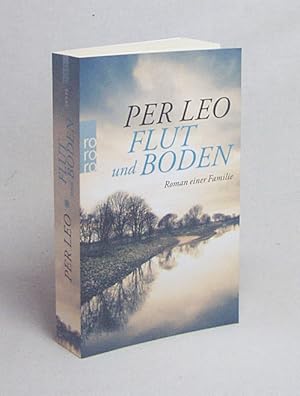 Image du vendeur pour Flut und Boden : Roman einer Familie / Per Leo mis en vente par Versandantiquariat Buchegger