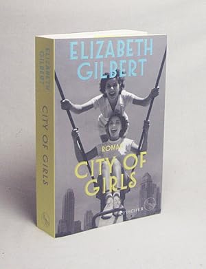 Bild des Verkufers fr City of Girls : Roman / Elizabeth Gilbert ; aus dem amerikanischen Englisch von Britt Somann-Jung zum Verkauf von Versandantiquariat Buchegger