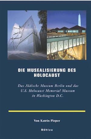 Musealisierung des Holocaust: Das Jüdische Museum Berlin und das U.S. Holocaust Memorial Museum i...