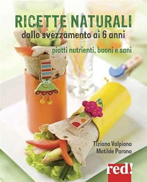 Imagen del vendedor de Ricette Naturali Dallo Svezzamento Ai 6 Anni. Piatti Nutrienti, Buoni E Sani a la venta por Piazza del Libro