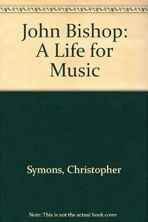 Imagen del vendedor de John Bishop: A Life for Music a la venta por WeBuyBooks