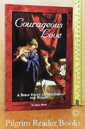 Courageous Love: A Bible Study on Holiness for Women.