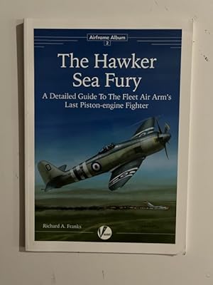 Bild des Verkufers fr The Hawker Sea Fury: A Detailed Guide to the Fleet Air Arm's Last Piston-engine Fighter; Airframe Album 2 zum Verkauf von Liberty Book Store ABAA FABA IOBA