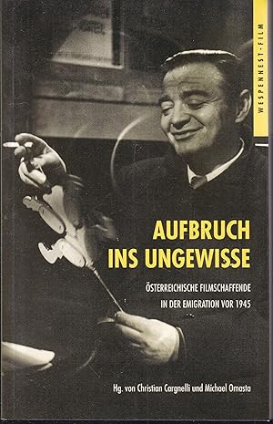 Seller image for Aufbruch ins Ungewisse. sterreichische Filmschaffende in der Emigration vor 1945 for sale by Graphem. Kunst- und Buchantiquariat
