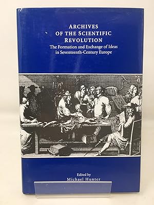 Bild des Verkufers fr Archives of the Scientific Revolution: The Formation and Exchange of Ideas in Seventeenth-Century Europe zum Verkauf von Cambridge Recycled Books