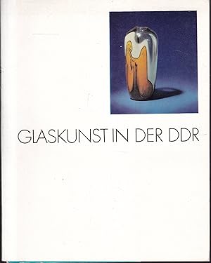 Seller image for Glaskunst in der DDR. Ausstellung im Museum des Kunsthandwerks Leipzig for sale by Graphem. Kunst- und Buchantiquariat