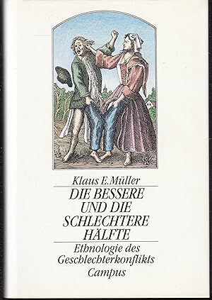 Bild des Verkufers fr Die bessere und die schlechtere Hlfte. Ethnologie des Geschlechterkonflikts zum Verkauf von Graphem. Kunst- und Buchantiquariat