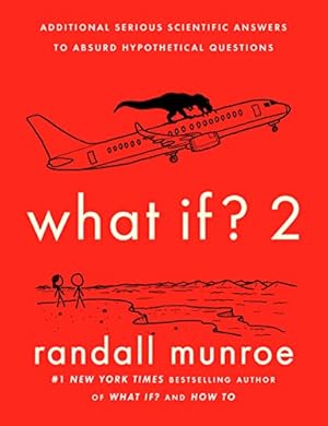 What If? 2: Additional Serious Scientific Answers to Absurd Hypothetical Questions **SIGNED 1st E...