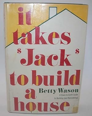 Imagen del vendedor de It Takes Jack to Build a House: A Down to Earth Guide to Building and Remodeling a la venta por Easy Chair Books