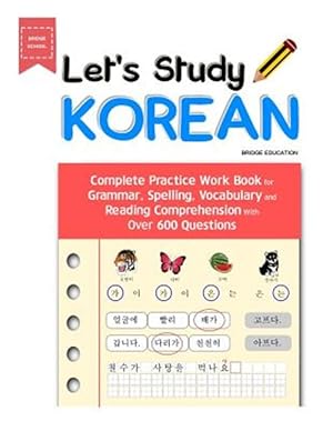 Immagine del venditore per Let's Study Korean: Complete Practice Work Book for Grammar, Spelling, Vocabulary and Reading Comprehension with Over 600 Questions venduto da GreatBookPricesUK