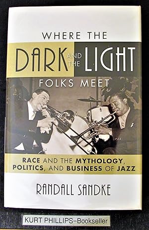 Where the Dark and the Light Folks Meet: Race and the Mythology, Politics, and Business of Jazz (...