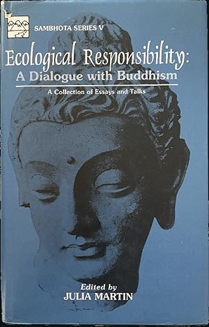 Ecological Responsibility: A Dialogue With Buddhism : A Collection of Essays & Talks