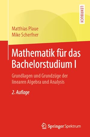 Mathematik für das Bachelorstudium I: Grundlagen und Grundzüge der linearen Algebra und Analysis