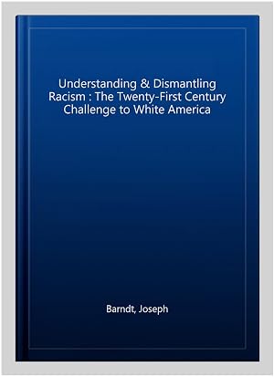 Immagine del venditore per Understanding & Dismantling Racism : The Twenty-First Century Challenge to White America venduto da GreatBookPricesUK