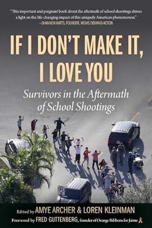 Imagen del vendedor de If I Don't Make It, I Love You : Survivors in the Aftermath of School Shootings a la venta por GreatBookPrices