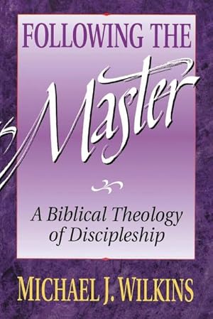 Seller image for Following the Master : A Biblical Theology of Discipleship for sale by AHA-BUCH GmbH