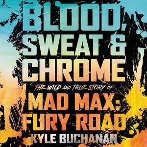Bild des Verkufers fr Blood, Sweat & Chrome : The Wild and True Story of Mad Max: Fury Road: Library Edition zum Verkauf von GreatBookPricesUK