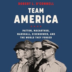 Seller image for Team America : Patton, Macarthur, Marshall, Eisenhower, and the World They Forged: Library Edition for sale by GreatBookPrices