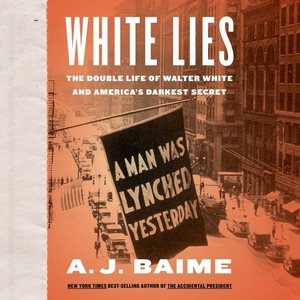 Image du vendeur pour White Lies : The Double Life of Walter F. White and America's Darkest Secret mis en vente par GreatBookPrices