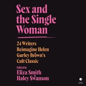Image du vendeur pour Sex and the Single Woman : 24 Writers Reimagine Helen Gurley Brown's Cult Classic mis en vente par GreatBookPrices