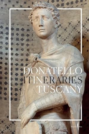 Imagen del vendedor de Donatello : In Tuscany: Itineraries a la venta por GreatBookPrices