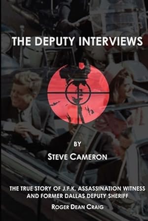 Seller image for The Deputy Interviews: The True Story of J.F.K. Assassination Witness, and Former Dallas Deputy Sheriff, Roger Dean Craig for sale by GreatBookPrices