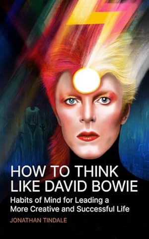 Seller image for How to Think Like David Bowie : Habits of Mind for Leading a More Creative and Successful Life for sale by GreatBookPrices