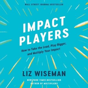 Seller image for Impact Players : How to Take the Lead, Play Bigger, and Multiply Your Impact for sale by GreatBookPrices
