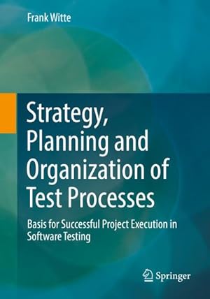 Bild des Verkufers fr Strategy, Planning and Organization of Test Processes : Basis for Successful Project Execution in Software Testing zum Verkauf von AHA-BUCH GmbH