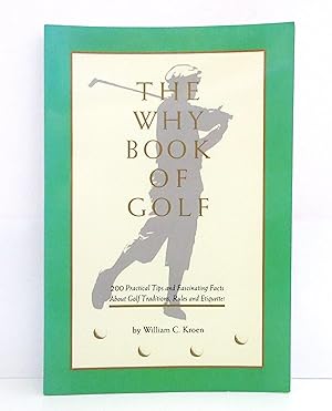 Seller image for The Why Book of Golf: 200 Practical Tips and Fascinating Facts About Golf Traditions, Rules and Etiquette! for sale by The Parnassus BookShop