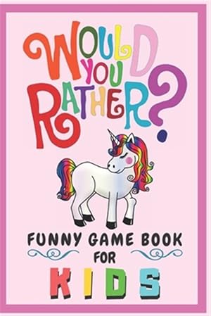 Image du vendeur pour Would You Rather Funny Game Book For Kids: Gift For Kids Parents Boys And Girls (100 pages 6x9) Unicorn mis en vente par GreatBookPrices