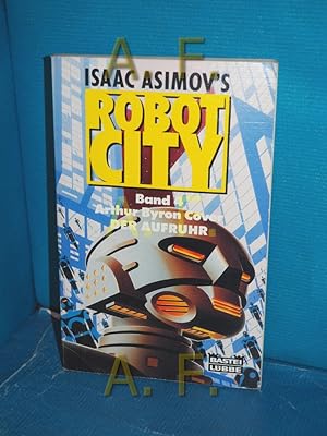 Immagine del venditore per Der Aufruhr (Isaac Asimov's robot city Band 4) Arthur Byron Cover / Bastei-Lbbe-Taschenbuch , Bd. 23091 : Science-fiction-Abenteuer venduto da Antiquarische Fundgrube e.U.