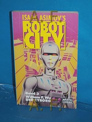 Immagine del venditore per Der Cyborg (Isaac Asimov's robot city Band 3) William F. Wu / Bastei-Lbbe-Taschenbuch , Bd. 23087 : Science-fiction-Abenteuer venduto da Antiquarische Fundgrube e.U.
