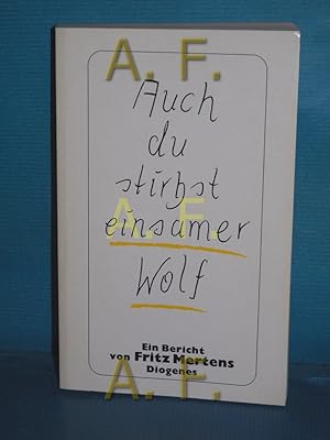 Bild des Verkufers fr Auch du stirbst, einsamer Wolf : ein Bericht Diogenes-Taschenbuch 21794 zum Verkauf von Antiquarische Fundgrube e.U.