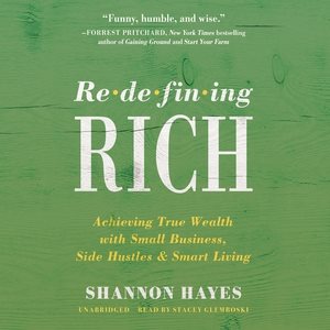 Seller image for Redefining Rich : Achieving True Wealth With Small Business, Side Hustles, and Smart Living for sale by GreatBookPrices