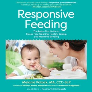 Seller image for Responsive Feeding : The Baby-first Guide to Stress-free Weaning, Healthy Eating, and Mealtime Bonding for sale by GreatBookPrices
