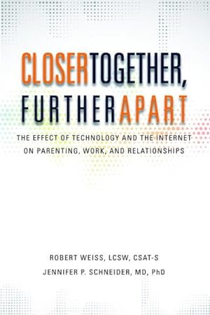 Seller image for Closer Together, Further Apart : The Effect of Technology and the Internet on Parenting, Work, and Relationships for sale by GreatBookPrices