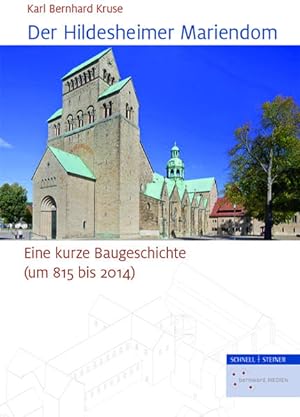 Der Hildesheimer Mariendom: Eine kurze Baugeschichte (um 815 bis 2014)