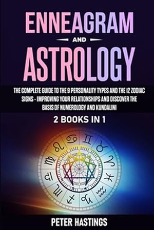 Seller image for Enneagram and Astrology: 2 Books In 1 - The Complete Guide to the 9 Personality Types and the 12 Zodiac Signs - Improving Your Relationships an for sale by GreatBookPrices