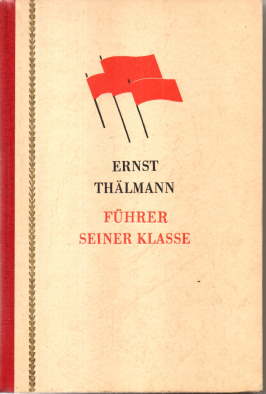 Image du vendeur pour Ernst Thlmann. Fhrer seiner Klasse. Literarisches Szenarium mis en vente par Leonardu