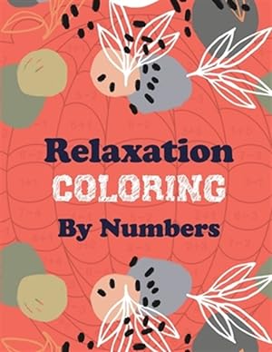 Seller image for Relaxation Coloring by Numbers: Coloring Book by Number for Anxiety Relief, Scripture Coloring Book for Adults & Teens Beginners, Stress Relieving Cre for sale by GreatBookPrices