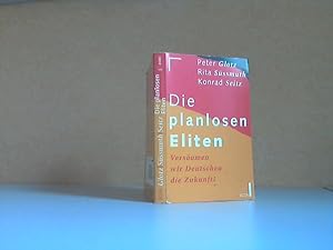 Seller image for Die planlosen Eliten. Versumen wir Deutschen die Zukunft? for sale by Andrea Ardelt