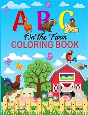 Seller image for A B C on the Farm Coloring Book: An Activity Book for Toddlers and Preschool Kids to Learn the English Alphabet Letters from A to Z with Farm Animales for sale by GreatBookPrices