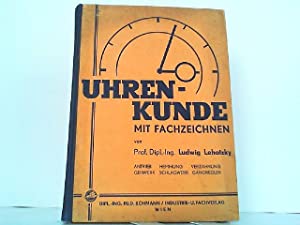 Uhrenkunde mit Fachzeichnen. Lehrbuch für die Schule, Nachschlagewerk für die Praxis. Mit Beilage...