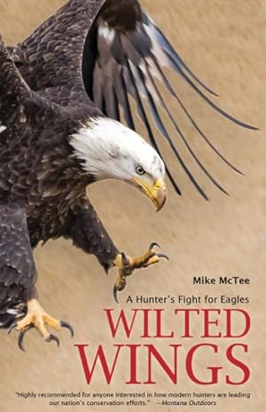 Bild des Verkufers fr Wilted Wings : A Hunter's Fight for Eagles zum Verkauf von GreatBookPrices